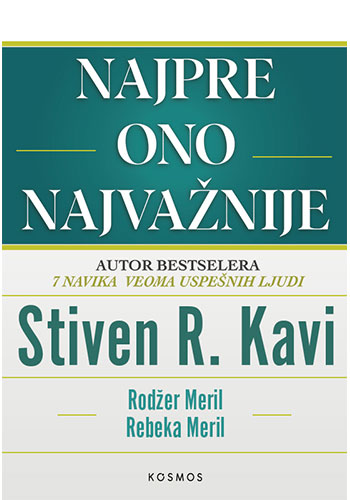 Najpre ono najvažnije - Stiven R. Kavi, A. Rodžer Meril, Rebeka A. Meril