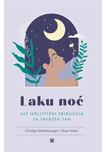 Laku noć: vaš holistički priručnik za savršen san - Džulija Blohberger, Ros Niter
