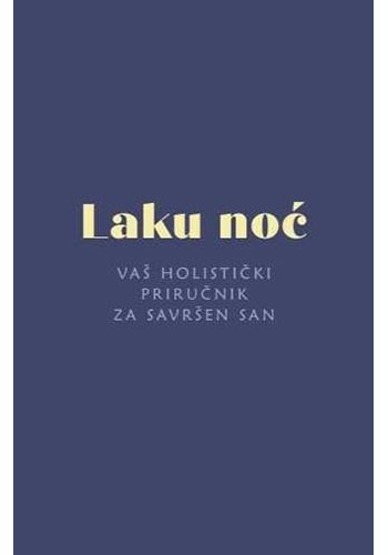 Laku noć: vaš holistički priručnik za savršen san - Džulija Blohberger, Ros Niter