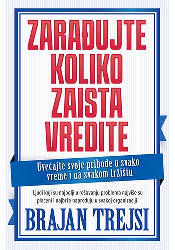Zarađujte koliko zaista vredite - Brajan Trejsi