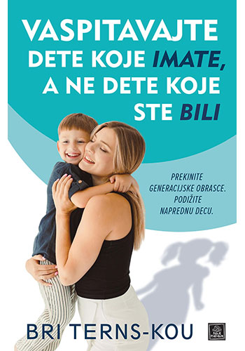Vaspitavajte dete koje imate, a ne dete koje ste bili - Bri Terns-Kou