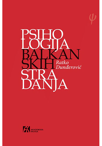 PSIHOLOGIJA BALKANSKIH STRADANJA - Ratko Dunđerović