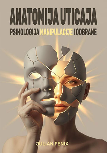 Anatomija uticaja: psihologija manipulacije i odbrane - Julian Fenix