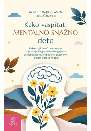 KAKO VASPITATI MENTALNO SNAŽNO DETE - Dr Danijel Amen, dr Čarls Fej