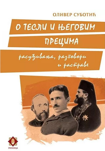 O Tesli i njegovim precima / Rasuđivanja, razgovori i rasprave - Prezviter Oliver Subotić