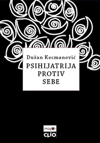 PSIHIJATRIJA PROTIV SEBE - Dušan Kecmanović