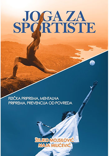 Joga za sportiste I: fizička priprema, mentalna priprema i prevencija od povreda - Željko Mojsilović, Maja Milićević