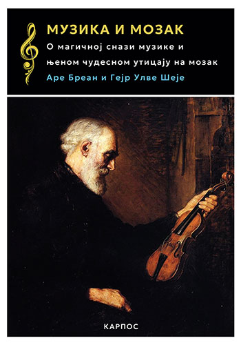 MUZIKA I MOZAK (O magičnoj snazi muzike i njenom čudesnom uticaju na mozak) - Are Brean i Gejr Ulve Šeje