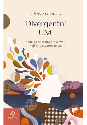 DIVERGENTNI UM Kako da napredujete u svetu koji nije stvoren za vas – Dženara Nerenberg