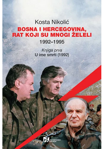 Bosna i Hercegovina, rat koji su mnogi želeli - Kosta Nikolić