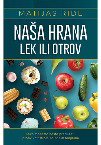 Naša hrana lek ili otrov - Dr Matijas Ridl