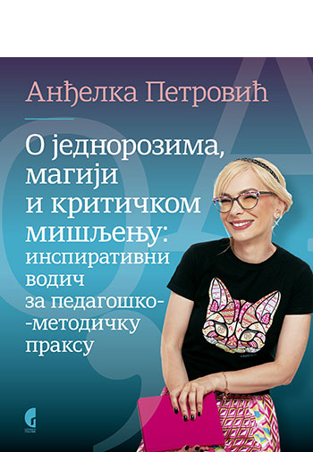 O jednorozima, magiji i kritičkom mišljenju: inspirativni vodič za pedagoško-metodičku praksu – Anđelka Petrović
