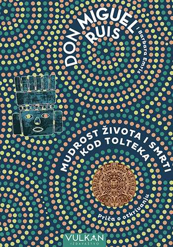 Mudrost života i smrti kod Tolteka - Don Miguel Ruis
