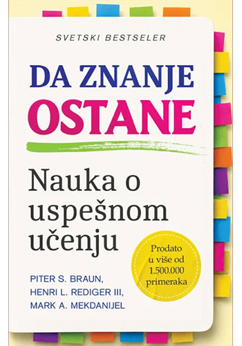 Da znanje ostane: Nauka o uspešnom učenju - Mark A. Mekdanijel, Henri L. Rediger III, Piter S. Braun