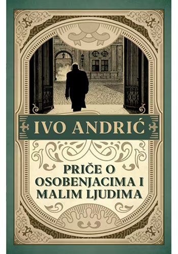 Priče o osobenjacima i malim ljudima - Ivo Andrić