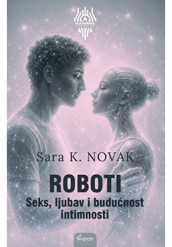 Roboti: Seks, ljubav i budućnost - Sara K. Novak